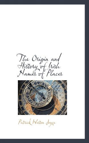 The Origin and History of Irish Names of Places - P W Joyce - Książki - BiblioLife - 9781116333572 - 27 października 2009