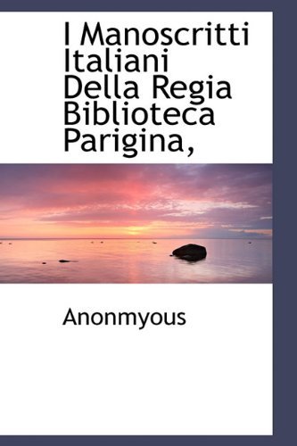 Cover for Anonmyous · I Manoscritti Italiani Della Regia Biblioteca Parigina, (Hardcover Book) [Italian edition] (2009)
