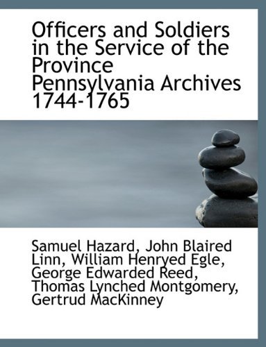 Cover for Hazard, Samuel, Ed · Officers and Soldiers in the Service of the Province Pennsylvania Archives 1744-1765 (Hardcover Book) (2009)