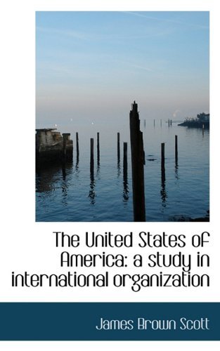 Cover for James Brown Scott · The United States of America: a Study in International Organization (Paperback Bog) (2009)