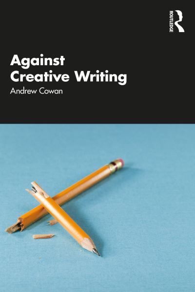 Cover for Andrew Cowan · Against Creative Writing (Paperback Book) (2022)