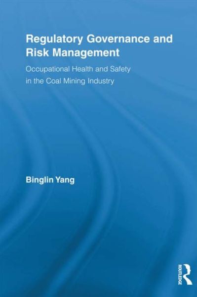 Cover for Yang, Binglin (Safety Solutions, International, USA) · Regulatory Governance and Risk Management: Occupational Health and Safety in the Coal Mining Industry - Routledge Advances in Management and Business Studies (Paperback Book) (2015)