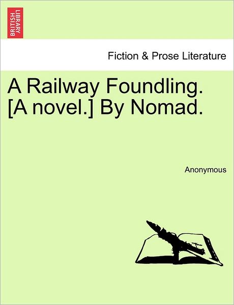 Cover for Anonymous · A Railway Foundling. [a Novel.] by Nomad. (Paperback Book) (2011)
