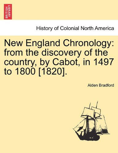 Cover for Alden Bradford · New England Chronology: from the Discovery of the Country, by Cabot, in 1497 to 1800 [1820]. (Pocketbok) (2011)