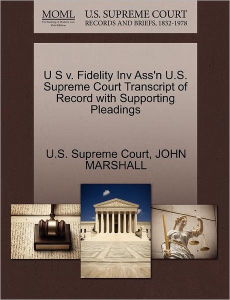 Cover for John Marshall · U S V. Fidelity Inv Ass'n U.s. Supreme Court Transcript of Record with Supporting Pleadings (Paperback Book) (2011)