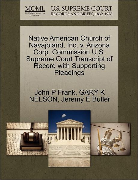Cover for John P Frank · Native American Church of Navajoland, Inc. V. Arizona Corp. Commission U.s. Supreme Court Transcript of Record with Supporting Pleadings (Paperback Book) (2011)
