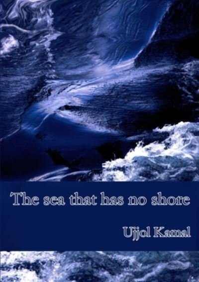 Cover for Ujjol Kamal · Sea That Has No Shore (Book) (2013)