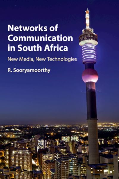 Cover for Sooryamoorthy, R. (University of KwaZulu-Natal, South Africa) · Networks of Communication in South Africa: New Media, New Technologies (Paperback Book) (2020)