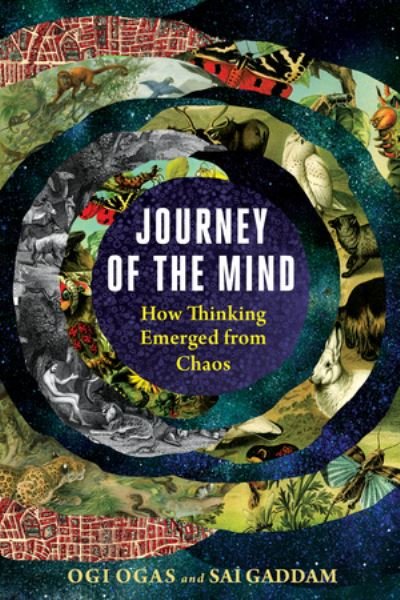 Cover for Ogas, Ogi (Boston University) · Journey of the Mind: How Thinking Emerged from Chaos (Hardcover bog) (2022)