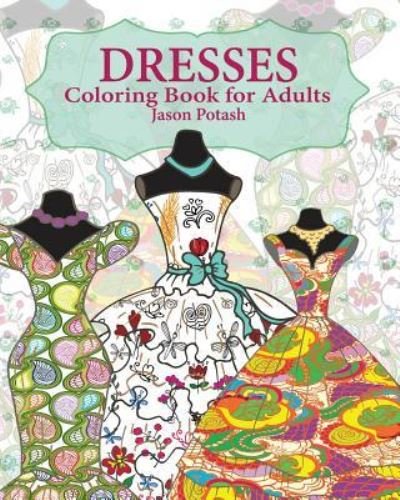 Cover for Jason Potash · Dresses Coloring Book for Adults (Paperback Book) (2016)