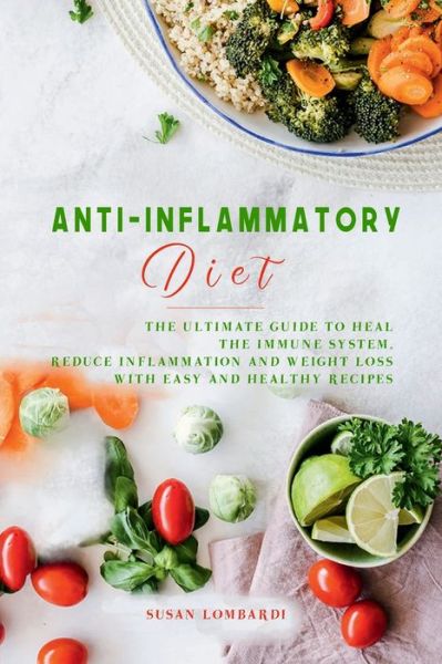 Cover for Susan Lombardi · Anti-Inflammatory Diet : The Ultimate Guide to Heal the Immune System, Reduce Inflammation and Weight Loss with Easy and Healthy Recipes (Paperback Book) (2022)