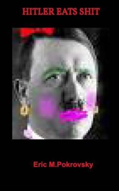 Cover for Eric M Pokrovsky · Hitler Eats Shit (Paperback Bog) (2018)