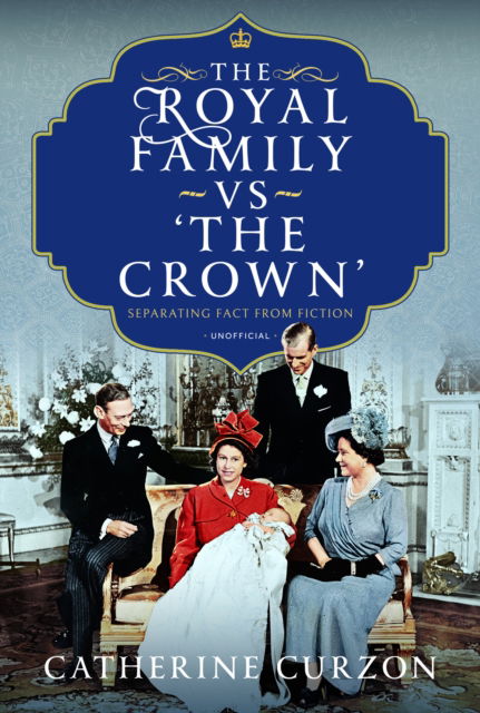 Cover for Catherine Curzon · The Royal Family vs 'The Crown': Separating Fact from Fiction (Gebundenes Buch) (2025)