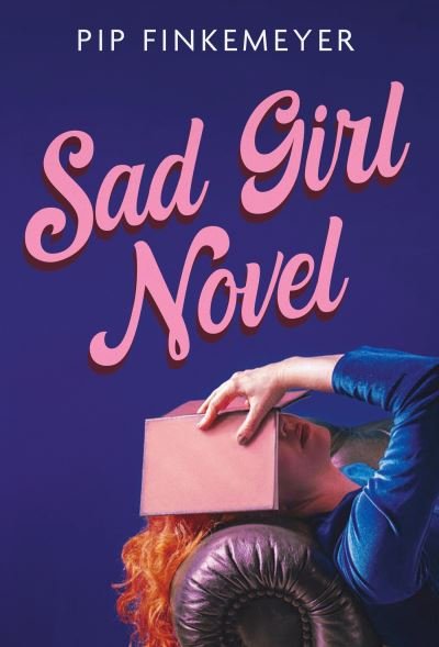 Cover for Pip Finkemeyer · Sad Girl Novel: The funny and smart debut for fans of Monica Heisey and Coco Mellors (Taschenbuch) (2024)