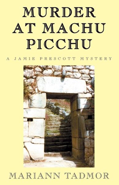 Cover for Mariann Tadmor · Murder at Machu Picchu: a Jamie Prescott Mystery (Paperback Book) (2002)