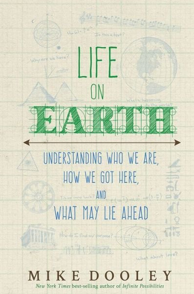 Life on Earth: Understanding Who We Are, How We Got Here, and What May Lie Ahead - Mike Dooley - Książki - Hay House Inc - 9781401945572 - 6 grudnia 2016