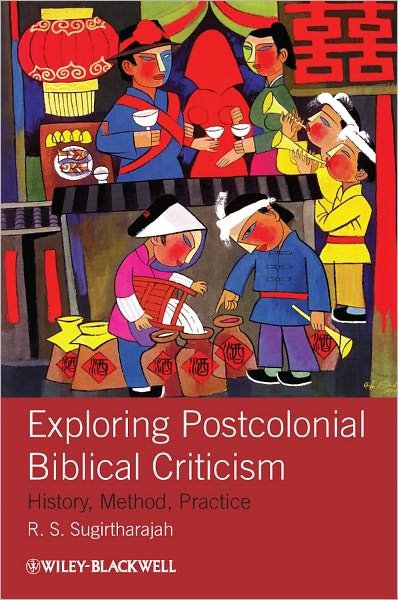 Cover for Sugirtharajah, R. S. (University of Birmingham, UK) · Exploring Postcolonial Biblical Criticism: History, Method, Practice (Paperback Book) (2011)