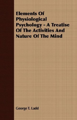 Cover for George T. Ladd · Elements of Physiological Psychology - a Treatise of the Activities and Nature of the Mind (Paperback Book) (2007)