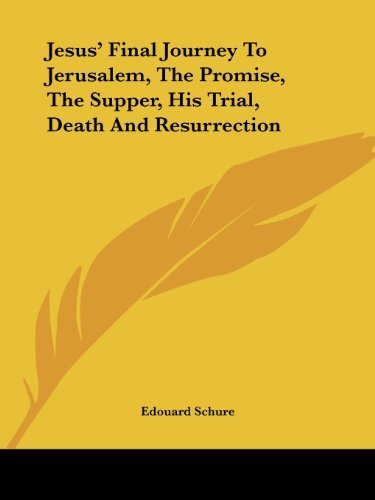 Cover for Edouard Schure · Jesus' Final Journey to Jerusalem, the Promise, the Supper, His Trial, Death and Resurrection (Paperback Book) (2005)
