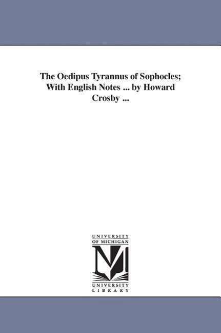 Cover for Michigan Historical Reprint Series · The Oedipus Tyrannus of Sophocles; with English Notes ... by Howard Crosby ... (Paperback Book) (2006)