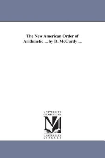 Cover for Michigan Historical Reprint Series · The New American Order of Arithmetic ... by D. Mccurdy ... (Paperback Book) (2006)