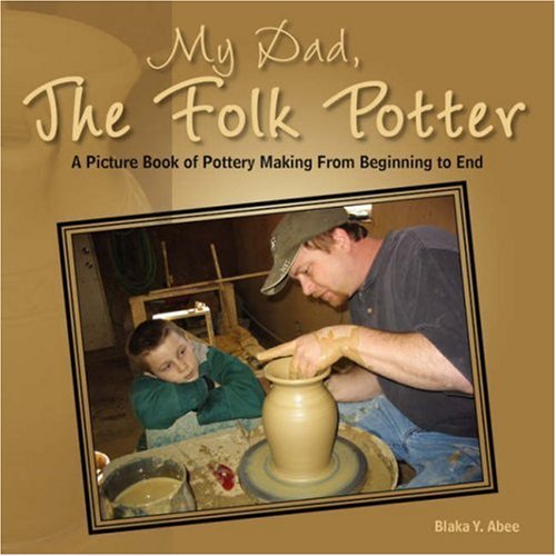 Cover for Blaka Y. Abee · My Dad, the Folk Potter: a Picture Book of Pottery Making from Beginning to End (Paperback Book) (2006)