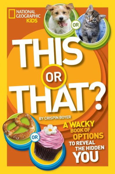 This or That?: The Wacky Book of Choices to Reveal the Hidden You - This or That - Crispin Boyer - Książki - National Geographic Kids - 9781426315572 - 22 kwietnia 2014