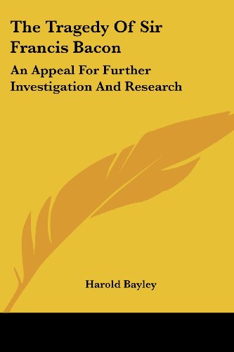 Cover for Harold Bayley · The Tragedy of Sir Francis Bacon: an Appeal for Further Investigation and Research (Paperback Book) (2006)