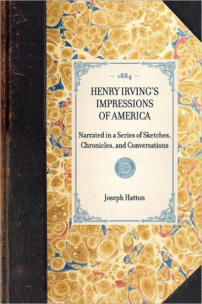 Cover for Joseph Hatton · Henry Irving's Impressions of America: Narrated in a Series of Sketches, Chronicles, and Conversations (Travel in America) (Paperback Book) (2003)