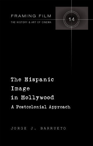Cover for Jorge Barrueto · The Hispanic Image in Hollywood: A Postcolonial Approach - Framing Film (Hardcover Book) [New edition] (2013)