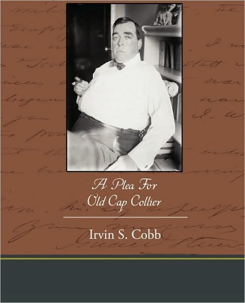 A Plea for Old Cap Collier - Irvin S Cobb - Kirjat - Book Jungle - 9781438534572 - tiistai 9. maaliskuuta 2010