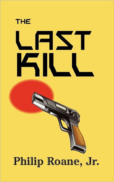 The Last Kill - Philip Roane Jr - Bücher - Createspace - 9781439269572 - 14. Dezember 2009