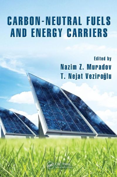 Cover for Nazim Muradov · Carbon-Neutral Fuels and Energy Carriers - Green Chemistry and Chemical Engineering (Hardcover Book) (2011)