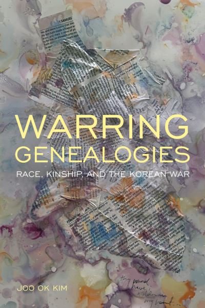 Cover for Joo Ok Kim · Warring Genealogies: Race, Kinship, and the Korean War - Critical Race, Indigeneity, and Relationality (Hardcover Book) (2022)