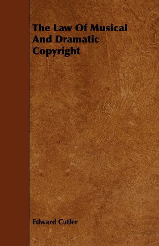 Cover for Edward Cutler · The Law of Musical and Dramatic Copyright (Paperback Book) (2008)