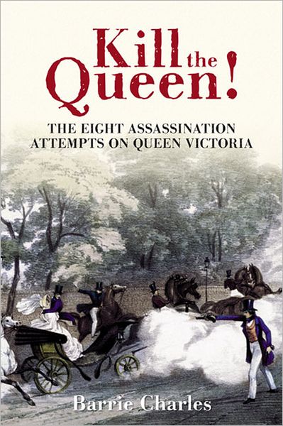 Cover for Barrie Charles · Kill the Queen!: The Eight Assassination Attempts on Queen Victoria (Paperback Book) (2012)