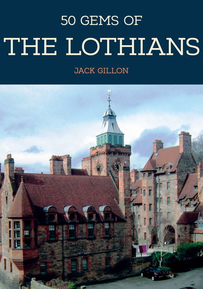 Cover for Jack Gillon · 50 Gems of the Lothians: The History &amp; Heritage of the Most Iconic Places - 50 Gems (Paperback Book) (2020)