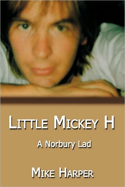 Little Mickey H: a Norbury Lad - Mike Harper - Books - AuthorHouse UK - 9781449015572 - February 4, 2010