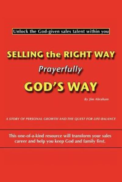 Cover for Jim Abraham · Selling the Right Way, Prayerfully God's Way: Unlock the God-given Sales Talent Within You (Paperback Book) (2011)