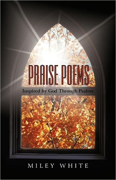 Cover for By Miley White · Praise Poems: Inspired by God Through Psalms (Paperback Book) (2011)