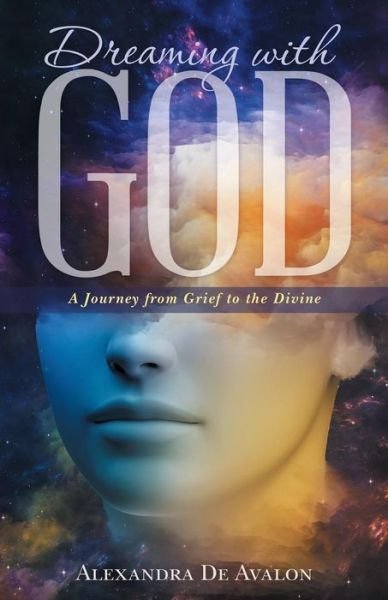 Cover for Alexandra De Avalon · Dreaming with God: a Journey from Grief to the Divine (Paperback Book) (2014)