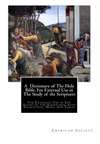 Cover for American Tract Society · A  Dictionary of the Holy Bible, for External Use in the Study of the Scriptures: for External Use in the Study of the Scriptures; with Engravings, Maps, and Tables (Paperback Book) (2008)