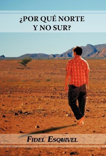 Por Qu Norte Y No Sur? - Fidel Esquivel - Bøger - Palibrio - 9781463309572 - 26. september 2011