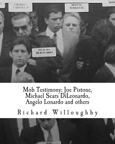 Cover for Richard Willoughby · Mob Testimony: Joe Pistone, Michael Scars Dileonardo, Angelo Lonardo and Others: the Court Testimony of Fbi New York Undercover Agent Joe Pistone, ... Lonardo, Chicago Mob Cop Michael Corbitt (Pocketbok) (2011)