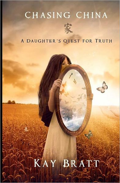 Cover for Kay Bratt · Chasing China: a Daughter's Quest for Truth (Paperback Book) (2011)