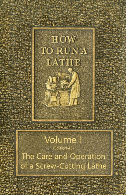 Cover for J J O'Brien · How to Run a Lathe - Volume I (Edition 43) The Care and Operation of a Screw-Cutting Lathe (Paperback Book) (2017)
