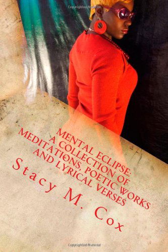 Cover for Stacy Cox · Mental Eclipse: a Collection of Meditations, Poetic Works and Lyrical Verses: Love is Blind (Volume 1) (Paperback Book) (2012)