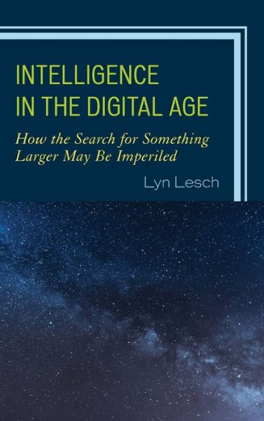 Cover for Lyn Lesch · Intelligence in the Digital Age: How the Search for Something Larger May Be Imperiled (Hardcover Book) (2019)