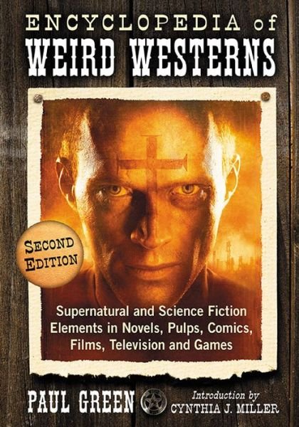 Encyclopedia of Weird Westerns: Supernatural and Science Fiction Elements in Novels, Pulps, Comics, Films, Television and Games - Paul Green - Bøker - McFarland & Co Inc - 9781476662572 - 29. februar 2016