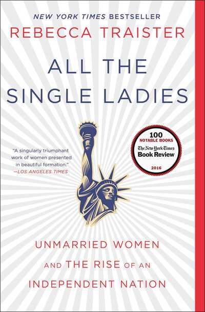 Cover for Rebecca Traister · All the Single Ladies: Unmarried Women and the Rise of an Independent Nation (Paperback Book) (2016)